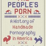 The People’s Porn: A History of Handmade Pornography in America, by Lisa Z. Sigel